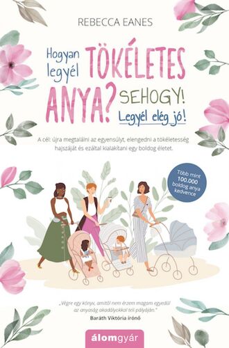 Kniha Hogyan legyél tökéletes anya? Sehogy! Legyél elég jó! - Rebecca Eanes