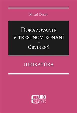 Dokazovanie v trestnom konaní - Obvinený - Judikatúra - Miloš Deset