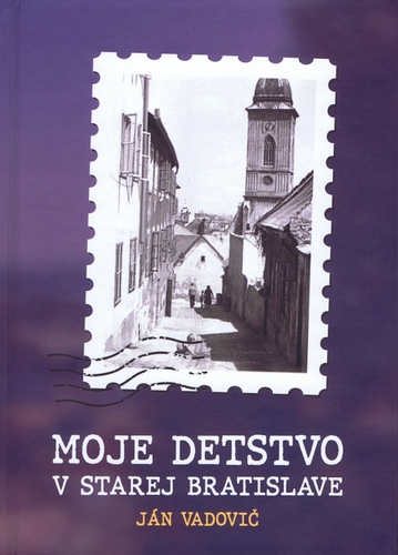 Kniha Moje detstvo v starej Bratislave - Ján Vadovič