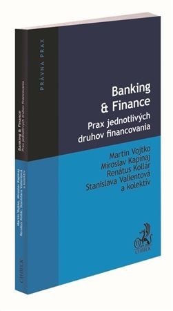 Kniha Banking & Finance. Prax jednotlivých druhov financovania - Martin Vojtko,Kolektív autorov