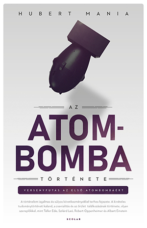Az atombomba története - Hubert Mania,Balázs Bujna