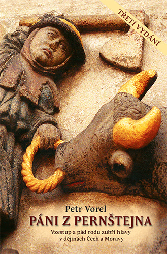 Kniha Páni z Pernštejna - Vzestup a pád rodu zubří hlavy v dějinách Čech a Moravy - 3. vydání