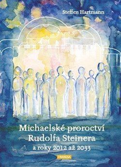 Michaelské proroctví Rudolfa Steinera a roky 2012-2033 kúpite na Panta Rhei