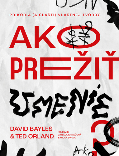 Ako prežiť umenie - David Bayles,Ted Orland,Daniela Krnáčová,Milan Zvada