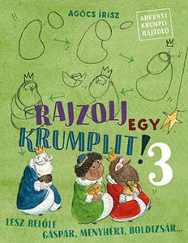 Rajzolj egy krumplit! 3: Lesz belőle Gáspár, Menyhért, Boldizsár - Írisz Agócs