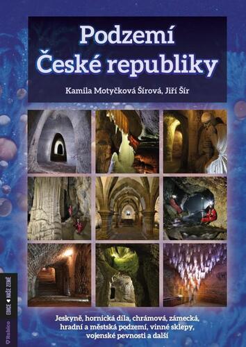 Podzemí České republiky - Kamila Motyčková Šírová,Jiří Šír