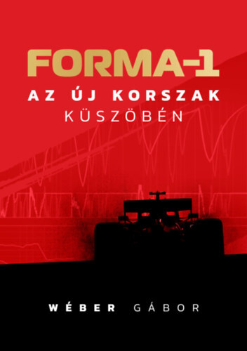 Forma-1 az új korszak küszöbén - Gábor Wéber