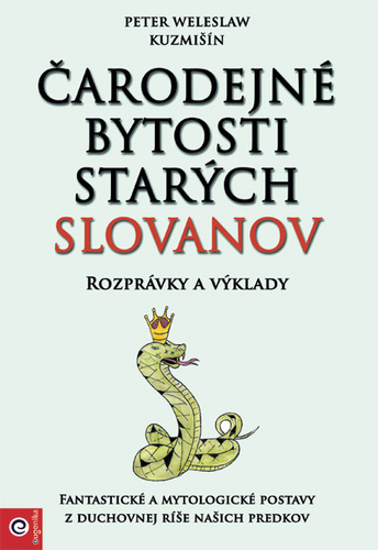 Čarodejné bytosti starých Slovanov - Peter Weleslaw Kuzmišín