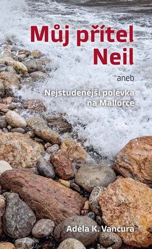 Kniha Můj přítel Neil aneb Nejstudenější polévka na Mallorce
