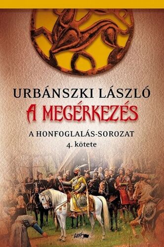 Kniha A Honfoglalás 4: A megérkezés - László Urbánszki