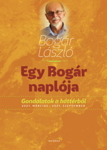 Egy Bogár naplója 2. - Gondolatok a háttérből 2021. március - 2021. szeptember - László Bogár