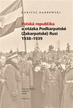 Kniha Polská republika a otázka Podkarpatské (Zakarpatské) Rusi 1938–1939