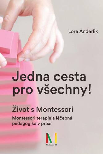 Jedna cesta pro všechny! Život s Montessori - Lore Anderlik