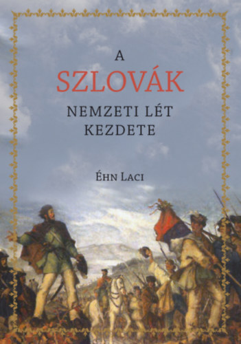 A szlovák nemzeti lét kezdete - Laci Éhn