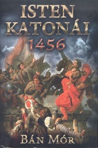 Isten katonái - 1456 (új kiadás) - Mór Bán