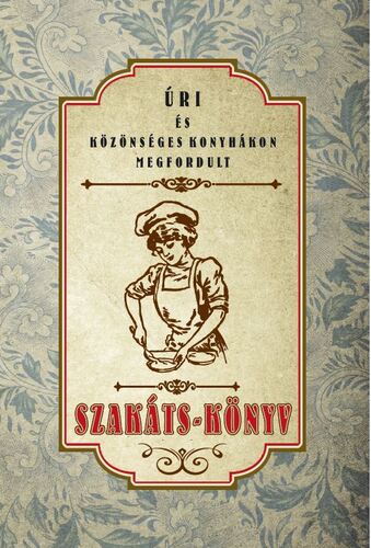 Kniha Úri és közönséges konyhákon megfordult SZAKÁTS-KÖNYV - Mihály Landerer