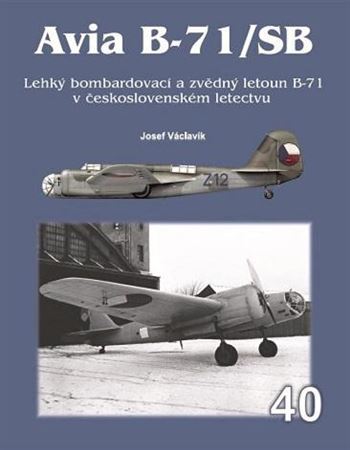Avia B-71/SB - Lehký bombardovací a zvědný letoun B-71 v československém letectvu - Josef Václavík