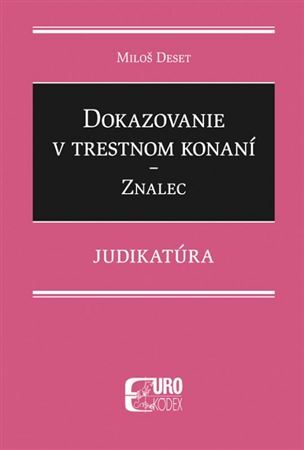 Kniha Dokazovanie v trestnom konaní - Znalec - Judikatúra - Miloš Deset
