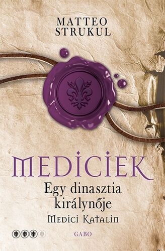Kniha Mediciek 3: Egy dinasztia királynője - Medici Katalin - Matteo Strukul