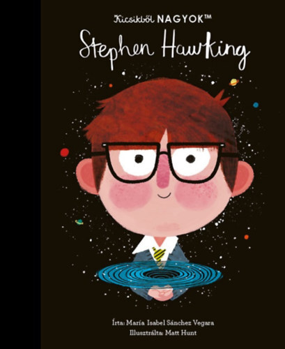 Kicsikből NAGYOK - Stephen Hawking - Isabel Sanchez Vegara
