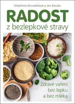 Radost z bezlepkové stravy - Vladimíra Strnadelová,Jan Zerzán