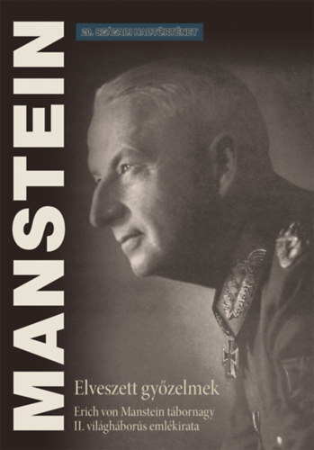 Elveszett győzelmek - Erich von Manstein tábornagy II. világháborús emlékirata - Erich Von Manstein