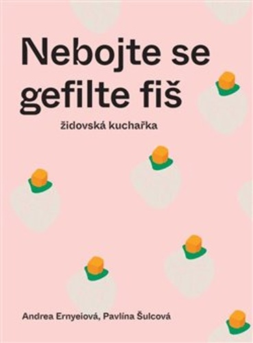 Kniha Nebojte se gefilte fiš - Pavlína Šulcová,Andrea Ernyeiová