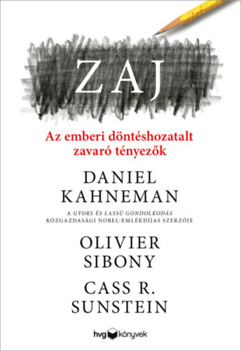 Zaj - Az emberi döntéshozatalt zavaró tényezők - Daniel Kahneman,Olivier Sibony,Cass R. Sunstein