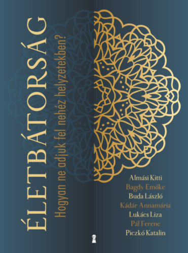 Kniha Életbátorság - Hogyan ne adjuk fel nehéz helyzetekben? - Kolektív autorov