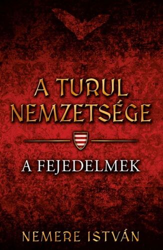 A Turul nemzetsége - A fejedelmek