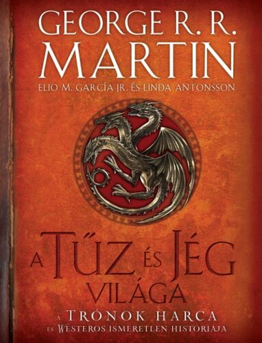 Kniha A tűz és jég világa - A trónok harca és Westeros ismeretlen históriája (2. kiadás) - George R. R. Martin