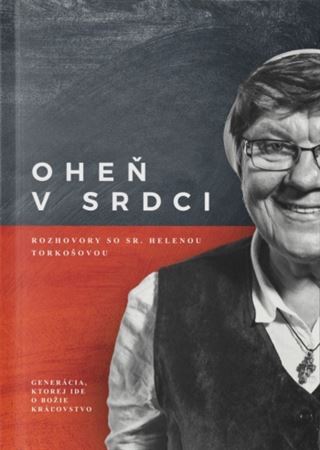 Kniha Oheň v srdci: rozhovory so sr. Helenou Torkošovou - Ján Hudáček,Ján Juščák,Katarína Pirohová