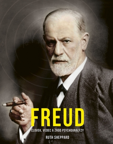 Freud: Človek, vedec a zrod psychoanalýzy - Ruth Sheppardová,Mariana Ferusová