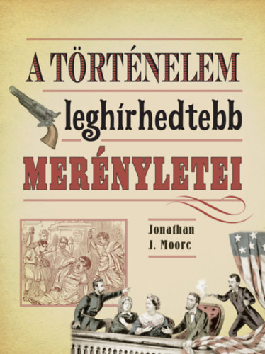 Kniha A történelem leghírhedtebb merényletei - Jonathan J. Moore