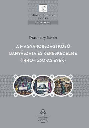 Kniha A magyarországi kősó bányászata és kereskedelme (1440–1530-as évek) - István Draskóczy