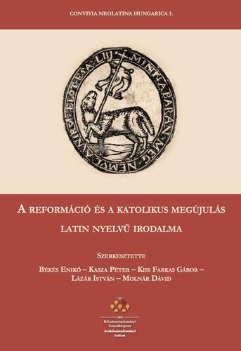 A reformáció és a katolikus megújulás latin nyelvű irodalma - Kolektív autorov