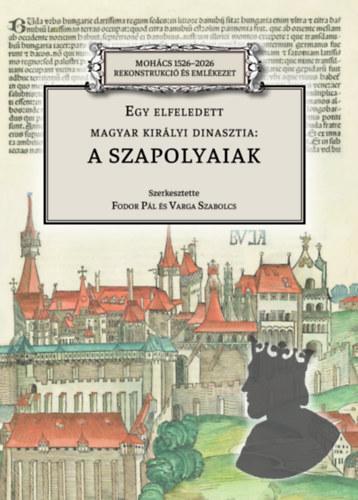 Egy elfeledett magyar királyi dinasztia: a Szapolyaiak