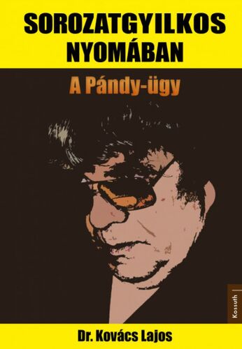 Kniha Sorozatgyilkos nyomában - A Pándy-ügy - Lajos Kovács