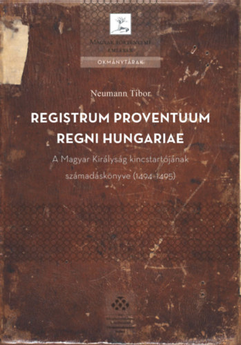 Kniha Registrum proventuum Regni Hungariae. A Magyar Királyság kincstartójának számadáskönyve (1494–1495) - Tibor Neumann