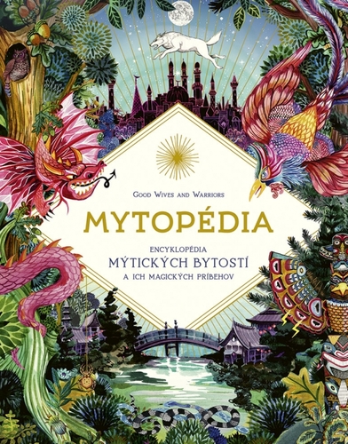 Mytopédia: Encyklopédia mýtických bytostí a ich magických príbehov