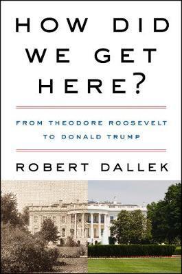 How Did We Get Here? : From Theodore Roosevelt to Donald Trump