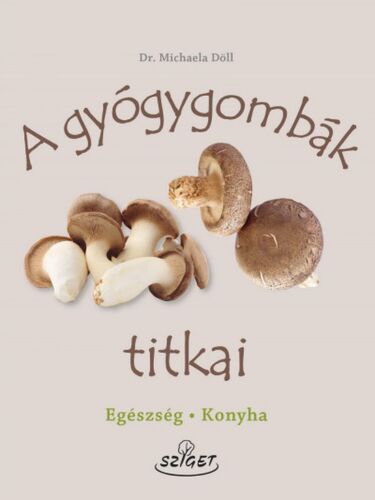 Kniha A gyógygombák titkai - Michaela Döllová,Judit Jakab