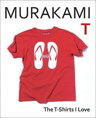 Murakami T : The T-Shirts I Love - Haruki Murakami