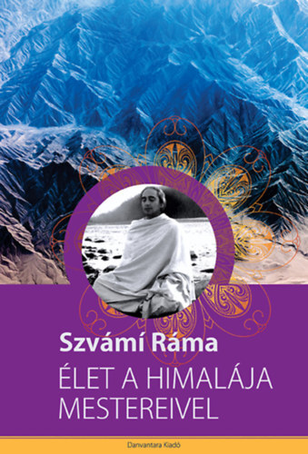 Élet a Himalája mestereivel - Ráma Szvámi