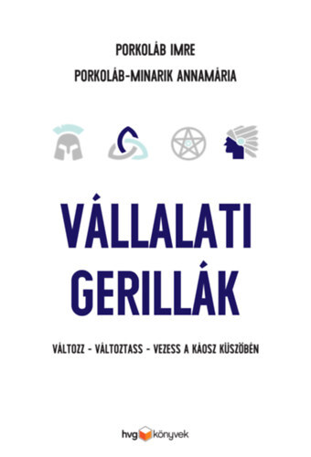 Vállalati gerillák - Változz - változtass - vezess a káosz küszöbén - Imre Porkoláb,Annamária Porkoláb-Minarik