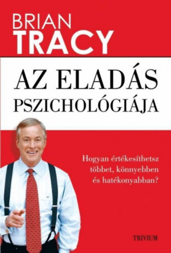 Az eladás pszichológiája - Hogyan értékesíthetsz többet, könnyebben és hatékonyabban?