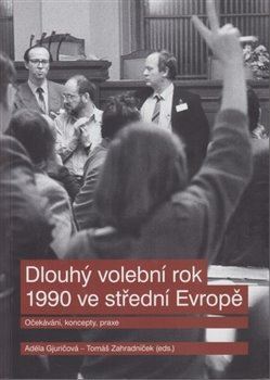 Kniha Dlouhý volební rok 1990 ve střední Evropě - Adela Gjuričová,Tomáš Zahradníček