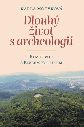 Kniha Dlouhý život s archeologií - Rozhovor s Pavlem Fojtíkem