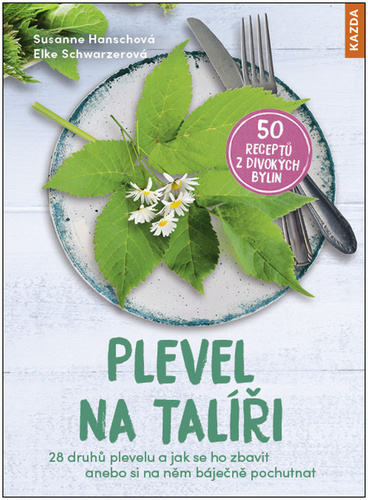 Kniha Plevel na talíři - 28 druhů plevelu a jak se ho zbavit anebo si na něm báječně pochutnat