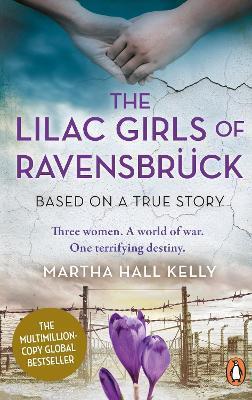 The Lilac Girls of Ravensbruck - Martha Hall Kelly